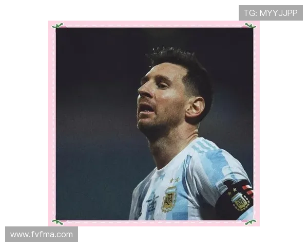 梅西助力阿根廷，持续提升表现迎战美洲杯新挑战