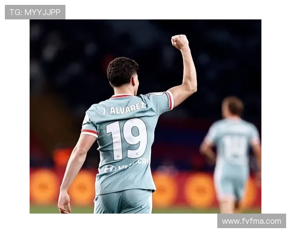 阿尔瓦雷斯欧冠近期表现稳健，进攻端持续提升